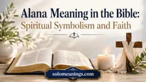 Alana Meaning in the Bible: Spiritual Symbolism & Faith