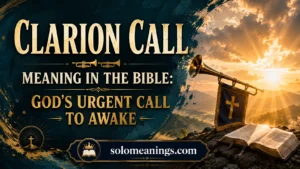 Clarion Call Meaning in the Bible: God’s Urgent Call to Awake