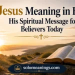 Jesus Meaning in Bible: Spiritual Message Today