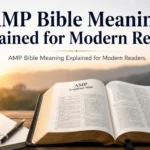 AMP Bible Meaning Explained for Modern Readers