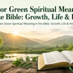 Color Green Spiritual Meaning in the Bible: Growth, Life & Hope