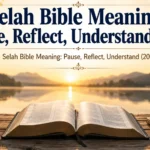 Selah Bible Meaning: Pause, Reflect, Understand