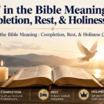 7 in the Bible Meaning : Completion, Rest, & Holiness