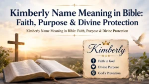 Kimberly Name Meaning in Bible: Faith, Purpose & Divine Protection