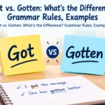 Got vs. Gotten: What's the Difference? Grammar Rules, Examples