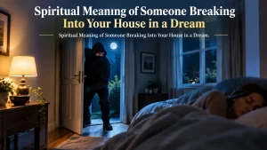 Spiritual Meaning of Someone Breaking Into Your House in a Dream